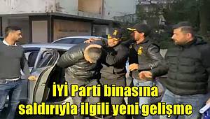 İYİ Parti binasına saldırıyla ilgili yeni gelişme