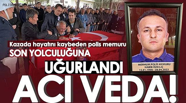 Kazada hayatını kaybeden polis memuru son yolculuğuna uğurlandı 