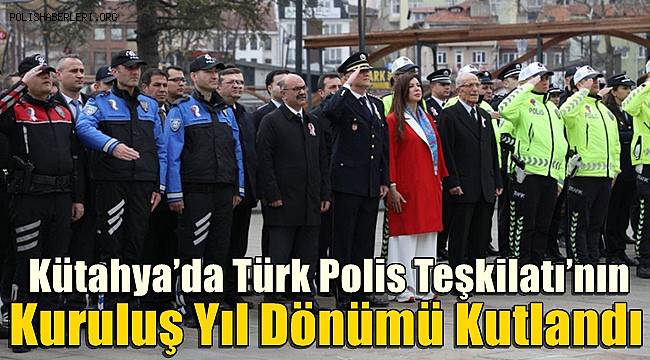 Kütahya’da Türk Polis Teşkilatı’nın kuruluş yıl dönümü kutlandı