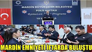 Mardin’de emniyet mensupları iftarda buluştu
