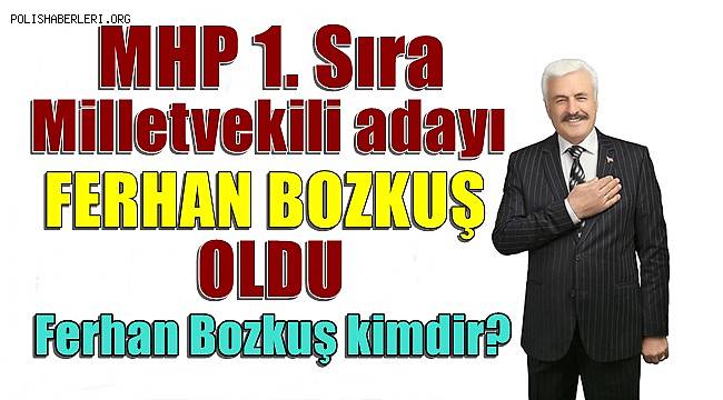 MHP 1. Sıra Milletvekili adayı Ferhan Bozkuş kimdir?