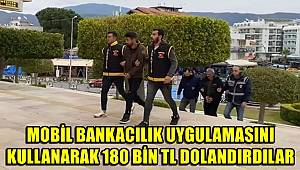 Mobil bankacılık uygulamasını kullanarak 180 bin TL dolandırdılar