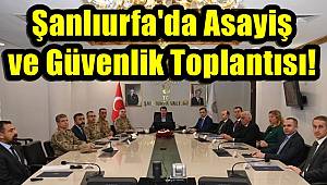 Şanlıurfa'da Asayiş ve Güvenlik Toplantısı!