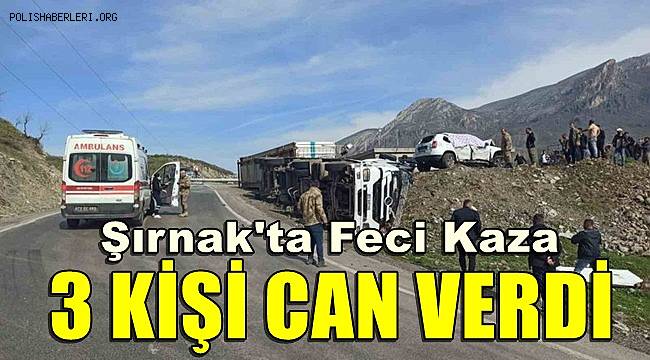 Şırnak'da tır ve hafif ticari araç çarpıştı! 3 kişi hayatını kaybetti