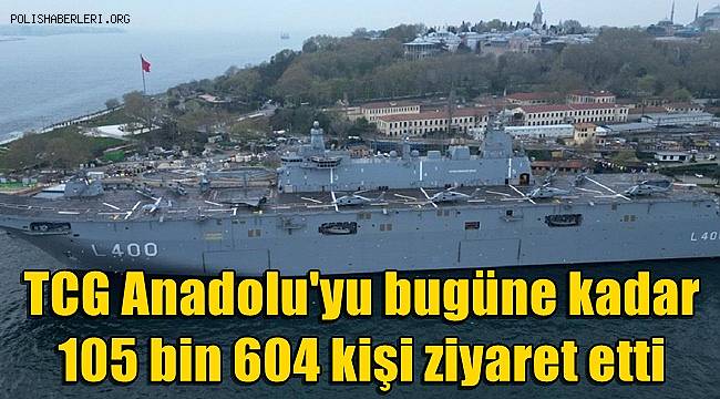 TCG Anadolu 105 bin 604 kişi tarafından ziyaret edildi