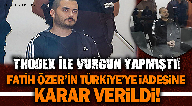 Thodex’in kurucusu Özer’in Türkiye’ye iade süreci başladı 