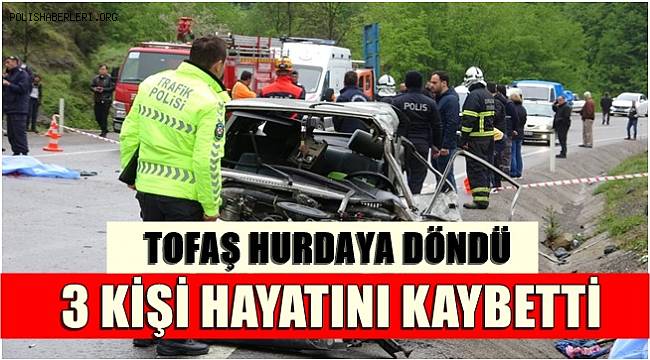 Tofaş hurdaya döndü! 3 ölü, 1 yaralı 