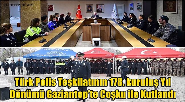 Türk Polis Teşkilatının 178. kuruluş Yıl Dönümü Gaziantep'te Coşku ile Kutlandı