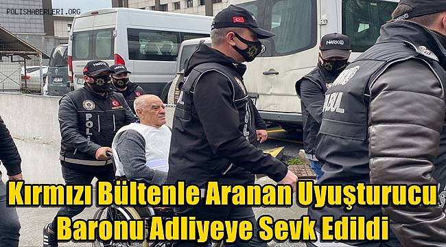 Uyuşturucu baronu Ürfi Çetinkaya adliyeye sevk edildi