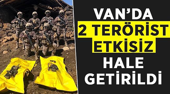 Van'da 1'i mavi kategoride olan 2 terörist etkisiz hale getirildi