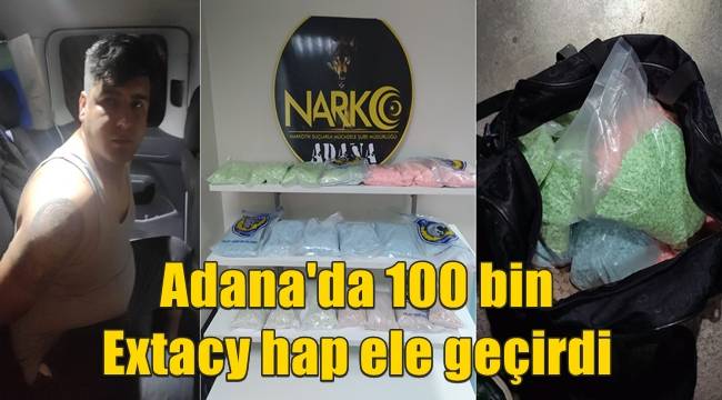 Adana'da 100 bin Extacy hap ele geçirdi 