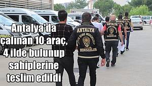 Antalya'da çalınan 10 araç, 4 ilde bulunup sahiplerine teslim edildi