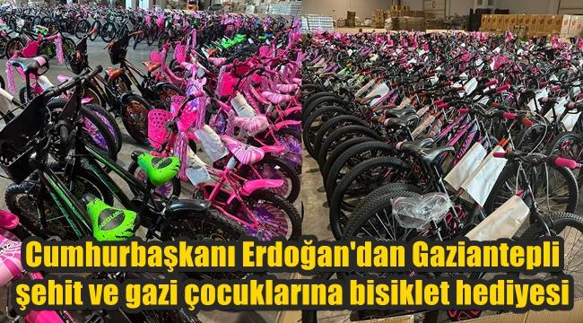 Cumhurbaşkanı Erdoğan'dan Gaziantepli şehit ve gazi çocuklarına bisiklet hediyesi 