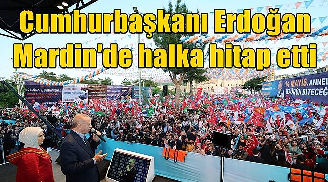 Cumhurbaşkanı Erdoğan Mardin'de halka hitap etti