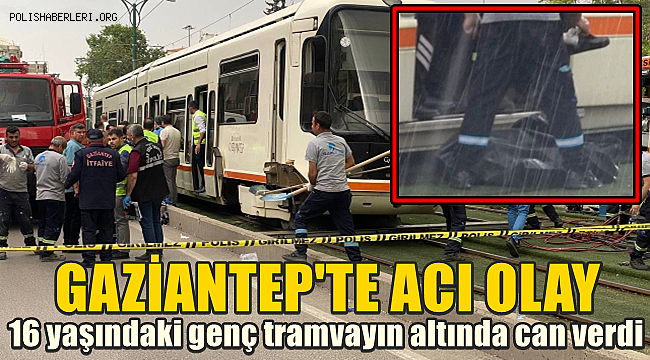Gaziantep'te acı olay! Çöp atmaya giden genç tramvayın altında kaldı