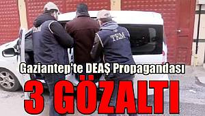 Gaziantep'te DEAŞ propagandası yapan 3 şahıs yakalandı