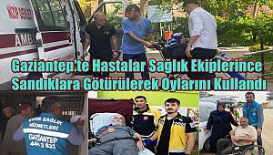 Gaziantep'te Hastalar Sağlık Ekiplerince Sandıklara Götürülerek Oylarını Kullandı