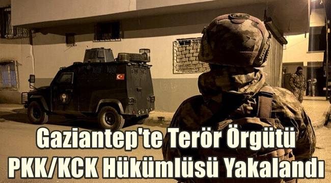 Gaziantep'te terör örgütü PKK/KCK hükümlüsü yakalandı 