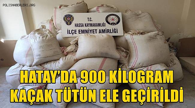 Hatay'da 900 Kilogram Kaçak Tütün Ele Geçirildi