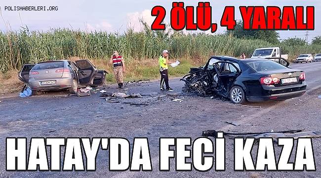 Hatay'da trafik kazası! 2 ölü, 4 yaralı 
