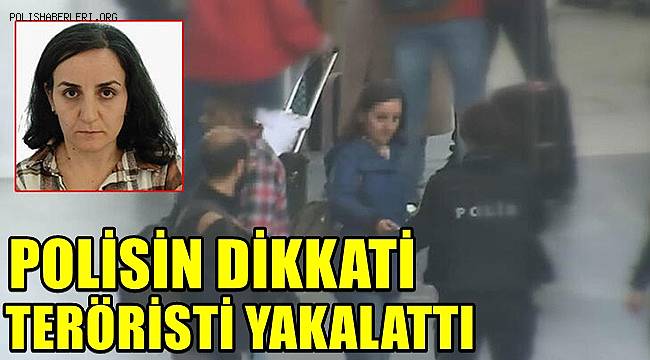 Havalimanı polisinin dikkati teröristi yakalattı 