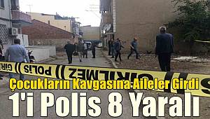 Manisa'da çocukların kavgasına aileler de karıştı! 1’i polis 8 yaralı