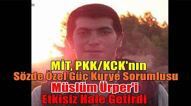MİT, PKK/KCK'nın Sözde Özel Güç Kurye Sorumlusu Müslüm Ürper'i Etkisiz Hale Getirdi