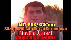 MİT, PKK/KCK'nın Sözde Özel Güç Kurye Sorumlusu Müslüm Ürper'i Etkisiz Hale Getirdi
