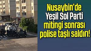 Nusaybin’de Yeşil Sol Parti mitingi sonrası polise taşlı saldırı