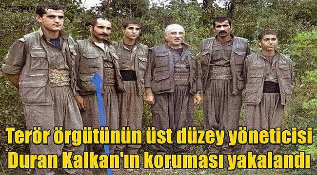 Terör örgütünün üst düzey yöneticisi Duran Kalkan'ın koruması yakalandı 