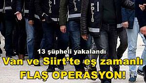 Van ve Siirt’te eş zamanlı flaş operasyon! 13 şüpheli yakalandı