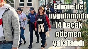 Edirne'de uygulamada 14 kaçak göçmen yakalandı