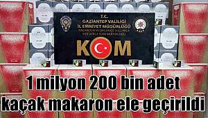 Gaziantep'te 1 milyon 200 bin adet kaçak makaron ele geçirildi 