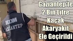 Gaziantep'te 2 bin litre kaçak akaryakıt ele geçirildi