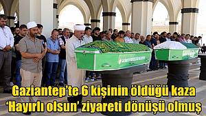 Gaziantep’te 6 kişinin öldüğü kaza, ‘Hayırlı olsun’ ziyareti dönüşü olmuş