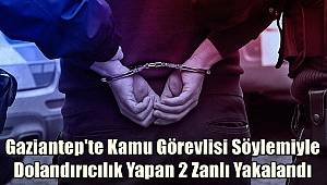 Gaziantep'te Kamu Görevlisi Söylemiyle Dolandırıcılık Yapan 2 Zanlı Yakalandı