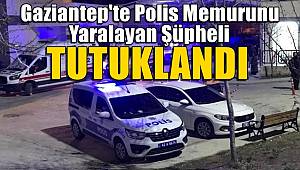 Gaziantep'te polis memurunu yaralayan şüpheli tutuklandı 