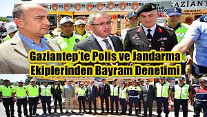 Gaziantep’te Polis ve Jandarma Ekiplerinden Bayram Denetimi 