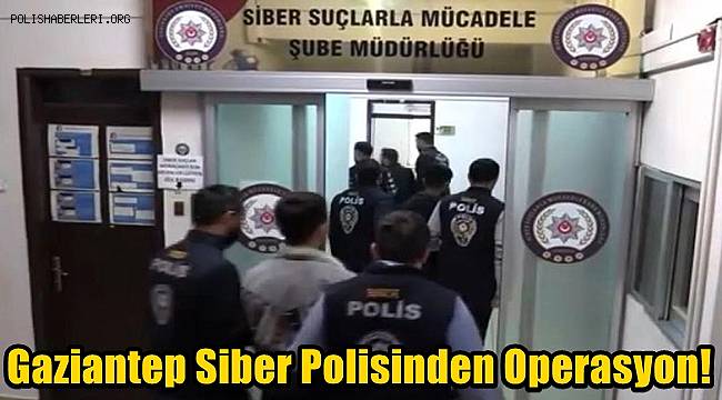 Gaziantep'te Siber Suçlara Yönelik Operasyon!