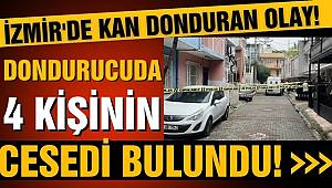 İzmir’de derin dondurucuda 4 ceset bulundu 