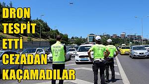 Kural ihlali yapan sürücüler dronla tespit edildi