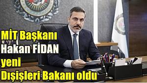 MİT Başkanı Hakan FİDAN yeni Dışişleri Bakanı oldu