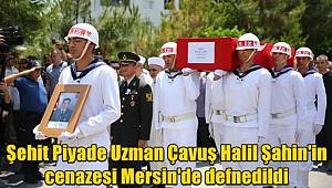 Şehit Piyade Uzman Çavuş Halil Şahin'in cenazesi Mersin'de defnedildi