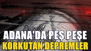 Adana'da peş peşe depremler