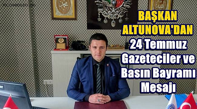 Başkan Altunova'dan 24 Temmuz Gazeteciler ve Basın Bayramı Mesajı