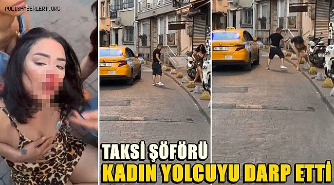 Beyoğlu'nda kadın müşterisini döven taksici yakalandı