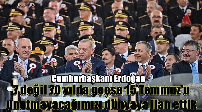 Cumhurbaşkanı Erdoğan: 7 değil 70 yılda geçse 15 Temmuz'u unutmayacağımızı dünyaya ilan ettik
