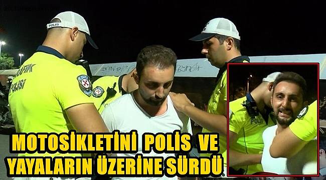 'Dur' ihtarına uymayan alkollü sürücü, motosikletini polis ve yayaların üzerine sürdü
