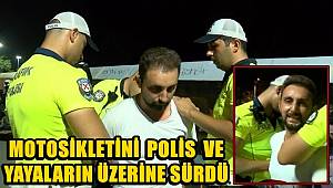 'Dur' ihtarına uymayan alkollü sürücü, motosikletini polis ve yayaların üzerine sürdü