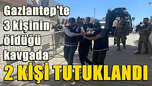 Gaziantep'te 3 kişinin öldüğü kavgada 2 kişi tutuklandı
